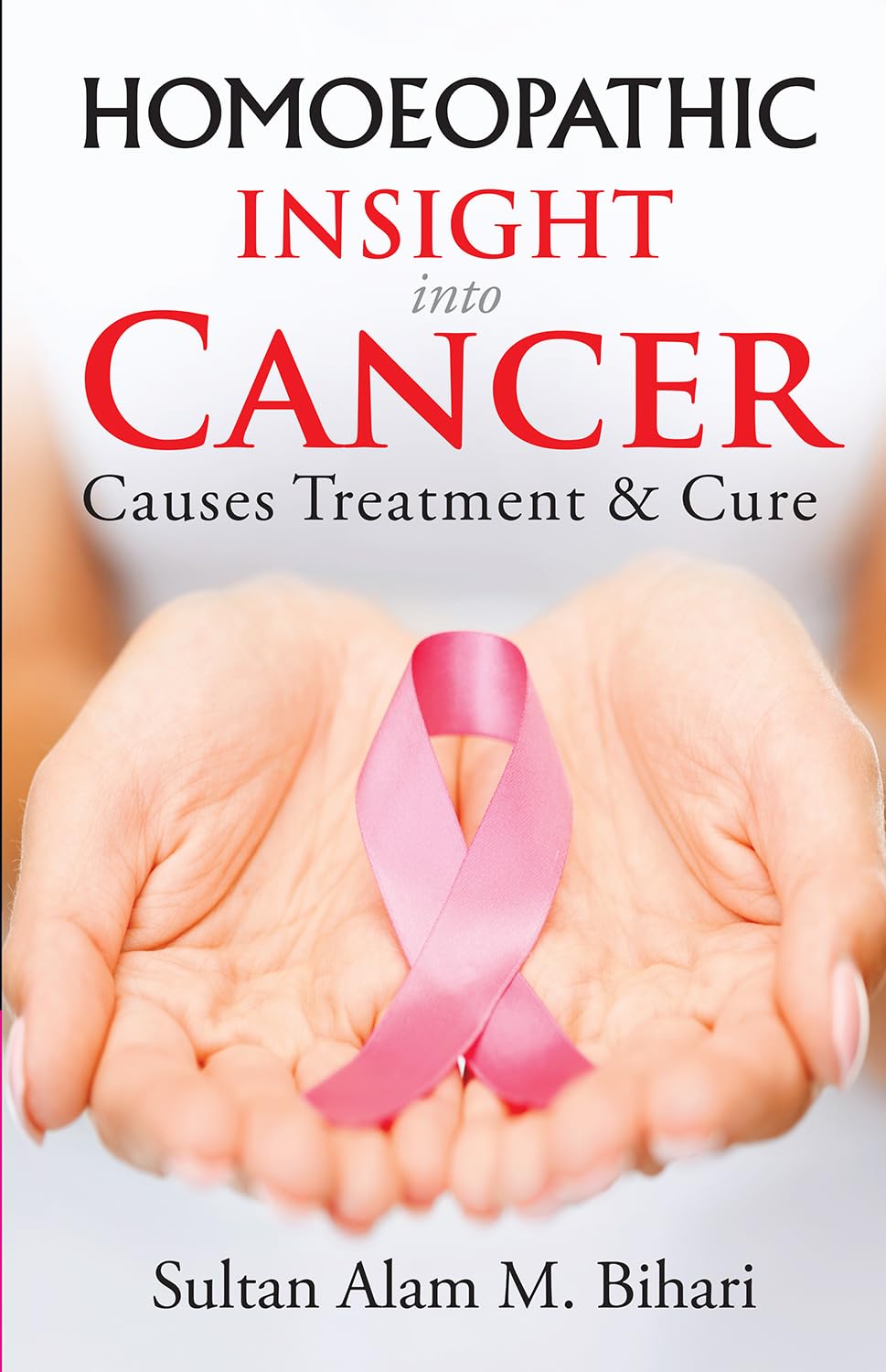 Homoeopathic Insight into Cancer - Causes Treatment and Cure