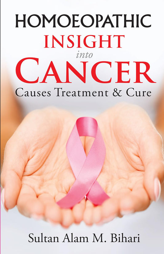 Homoeopathic Insight into Cancer - Causes Treatment and Cure