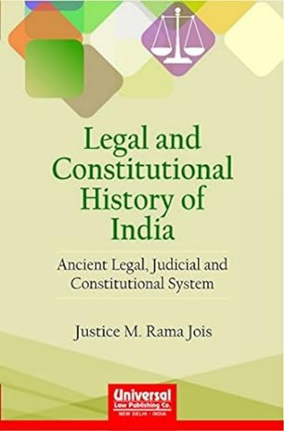 Legal And Constitutional History Of India: Ancient Legal, Judicial And Constitutional System