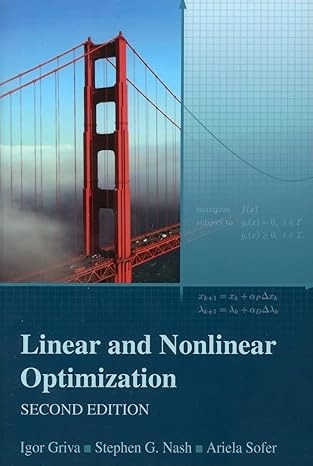 Linear and Nonlinear Optimization 2nd Edition by Igor Griva , Stephen G. Nash , Ariela Sofer-Paperback