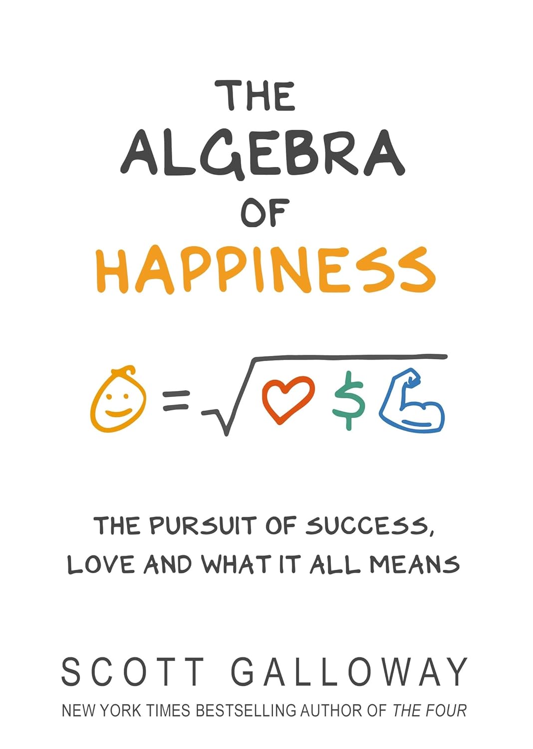 The Algebra of Happiness: The pursuit of success, love and what it all means [Hardcover] Scott Galloway