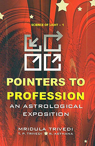 Pointers to Profession: An Astrological Exposition: Science of Light - 1 [Paperback] Mridula Trivedi; T. P. Trivedi and R. Asthana