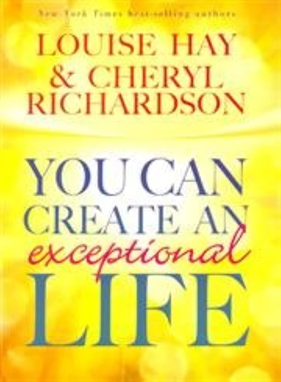 You Can Create An Exceptional Life by Louise L. Hay and Cheryl Richardson