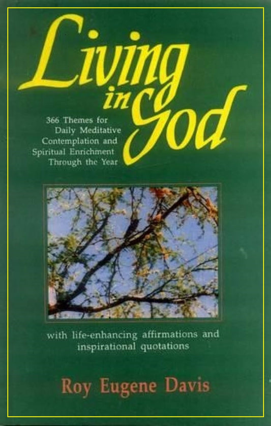 Living in God 366 Themes for Daily Meditative Contemplation and Spiritual Enrichment Through the Year with life-enhancing affirmations and inspirational quotations