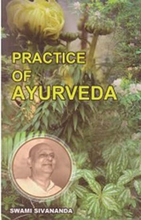 Practice of Ayurveda by Swami Sivananda (2006) Paperback [Paperback] Swami Sivananda