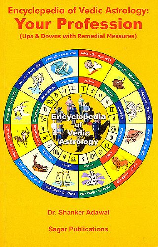 Encyclopedia of Vedic Astrology: Your Profession: Ups and Downs with Remedial Measures [Paperback] Shanker Adawal