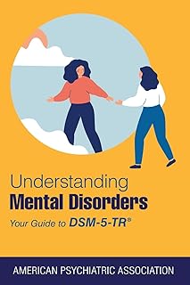 Understanding Mental Disorders: Your Guide to Dsm-5-tr (American Psychiatric Association)