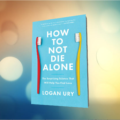 How to Not Die Alone: The Surprising Science That Will Help You Find Love