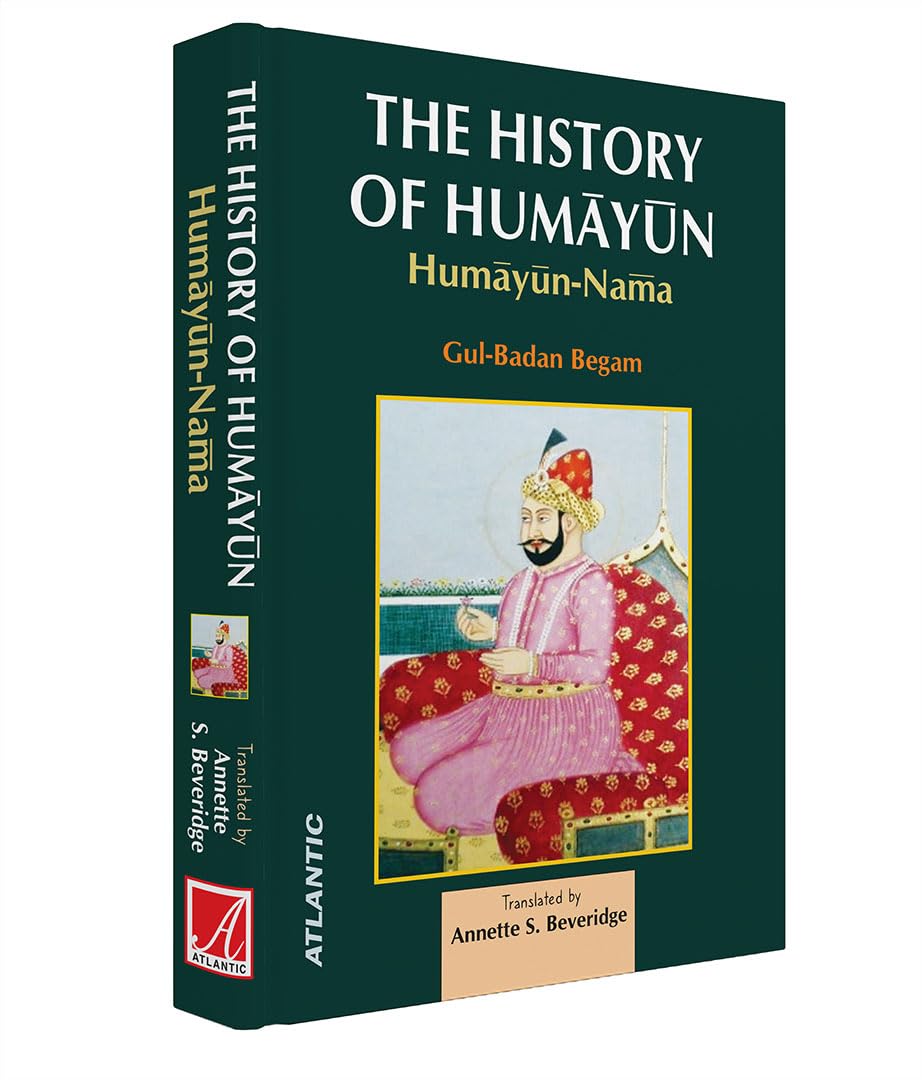 The History Of Humayun: Humayun-Nama