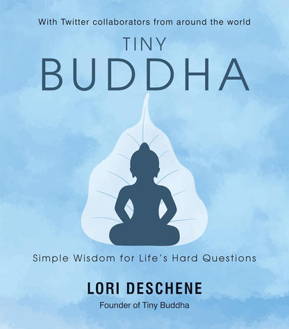 Tiny Buddha: Simple Wisdom For Life’s Hard Questions