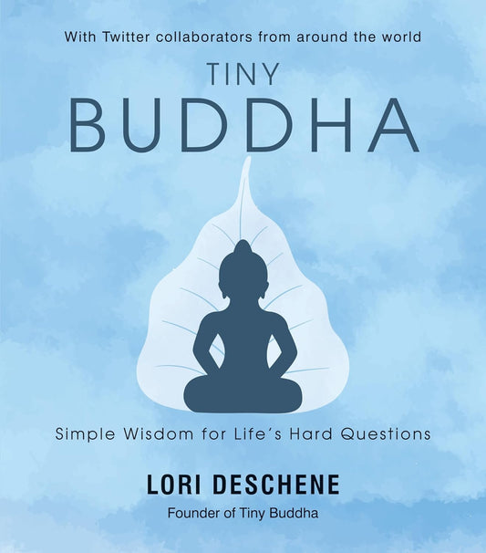 Tiny Buddha: Simple Wisdom For Life’s Hard Questions