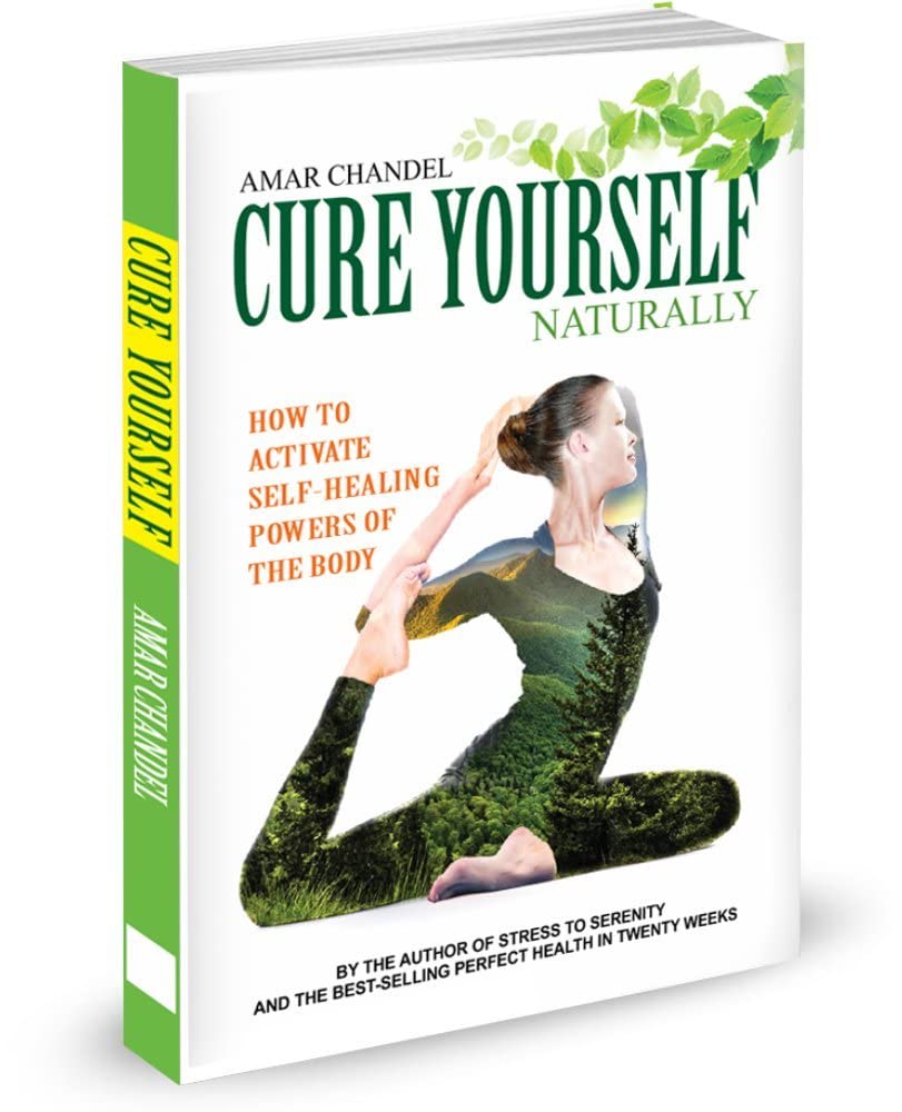 Amar Chandel Healing Books-Cure Yourself Naturally Activate self healing powers of your body, Perfect Health in 20 Weeks & Stress to Serenity (3 Books Set)