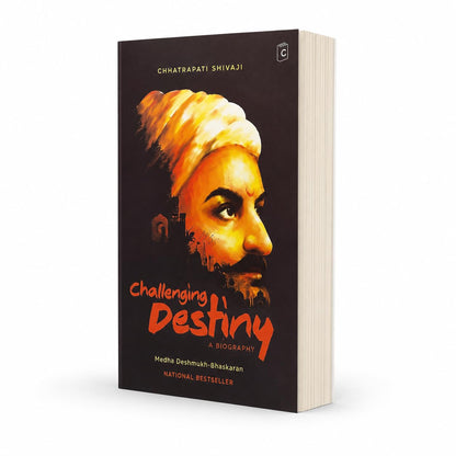 Challenging Destiny A Biography of Chhatrapati Shivaji