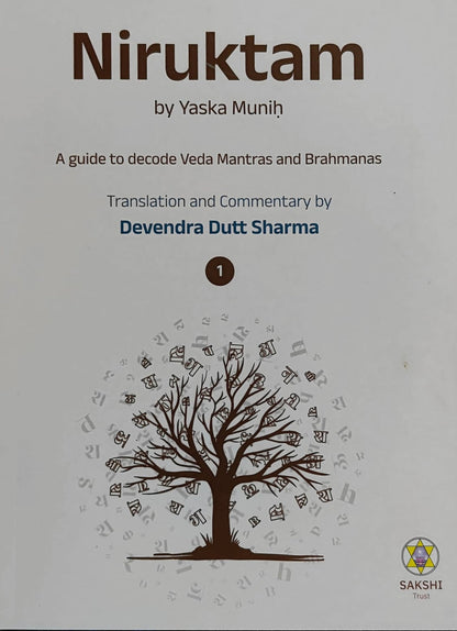 Niruktam by Yaska Muniḥ A guide to decode Veda Mantras and Brahmanas Translation and Commentary by Devendra Dutt Sharma Sakshi Trust India