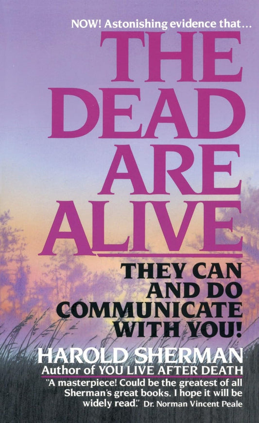 The Dead Are Alive They Can and Do Communicate With You
