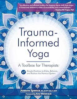 Trauma-Informed Yoga: A Toolbox for Therapists: 47 Practices to Calm Balance, and Restore the Nervous System