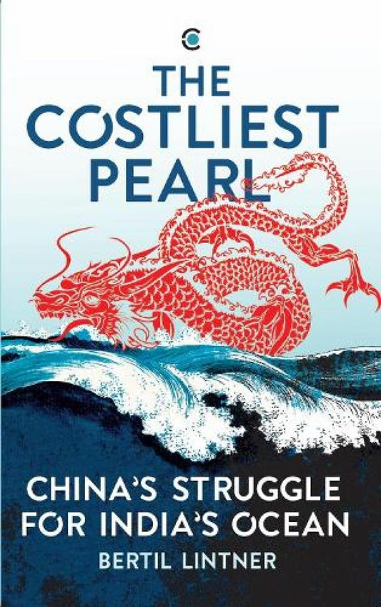 The Costliest Pearl: China’s Struggle for India’s Ocean (USED)