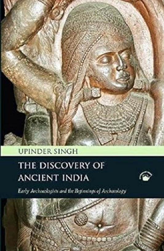 Discovery of Ancient India :Early Archaeologists and the Beginnings of Archaeology