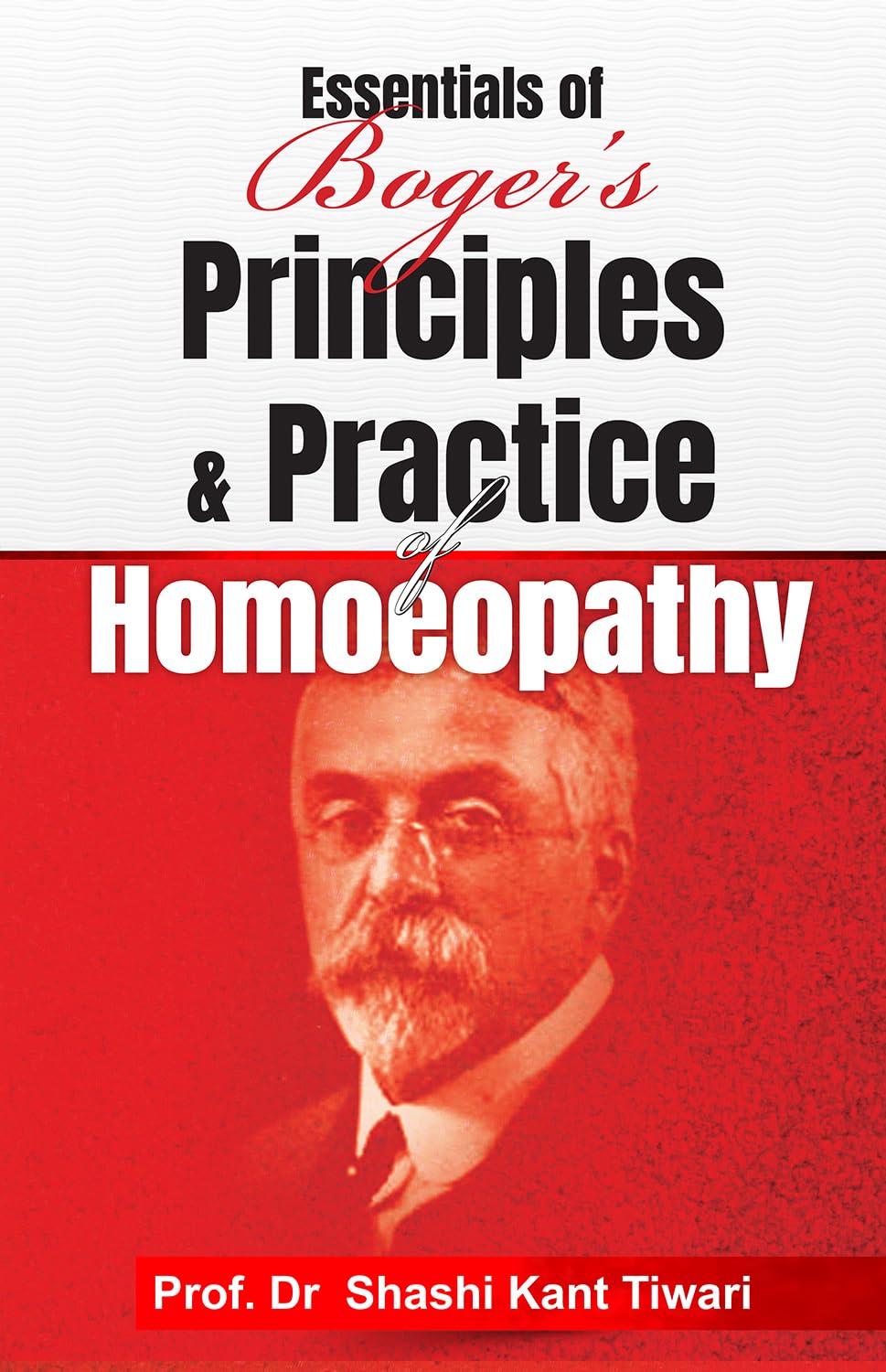 Essentials of Boger’s Principles & Practice of Homeopathy