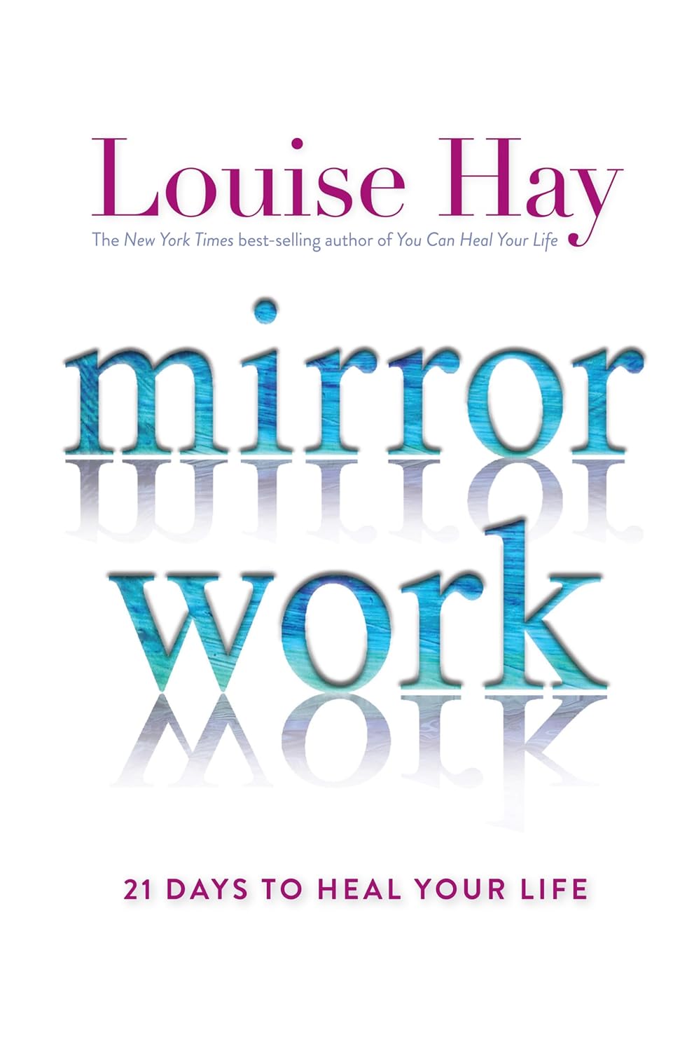 Mirror Work- 21 Days To Heal Your Life by Louise Hay