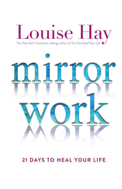 Mirror Work- 21 Days To Heal Your Life by Louise Hay
