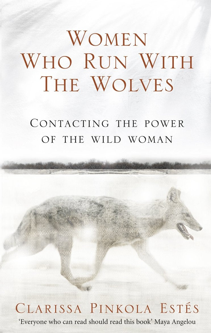 Women Who Run with the Wolves: Myths and Stories of the Wild Woman Archetype