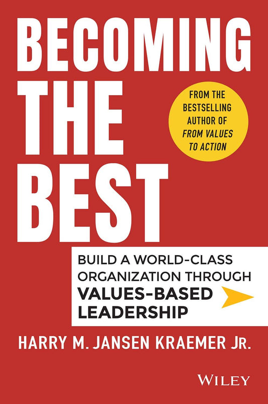 Becoming your Best: Build a World-Class Organization through Values - Based Leadership