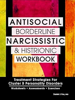 Antisocial, Borderline, Narcissistic and Histrionic Workbook: Treatment Strategies for Cluster B Personality Disorders