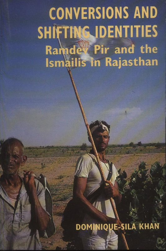 Conversions and Shifting Identities: Ramdev Pir and the Ismailies in Rajasthan