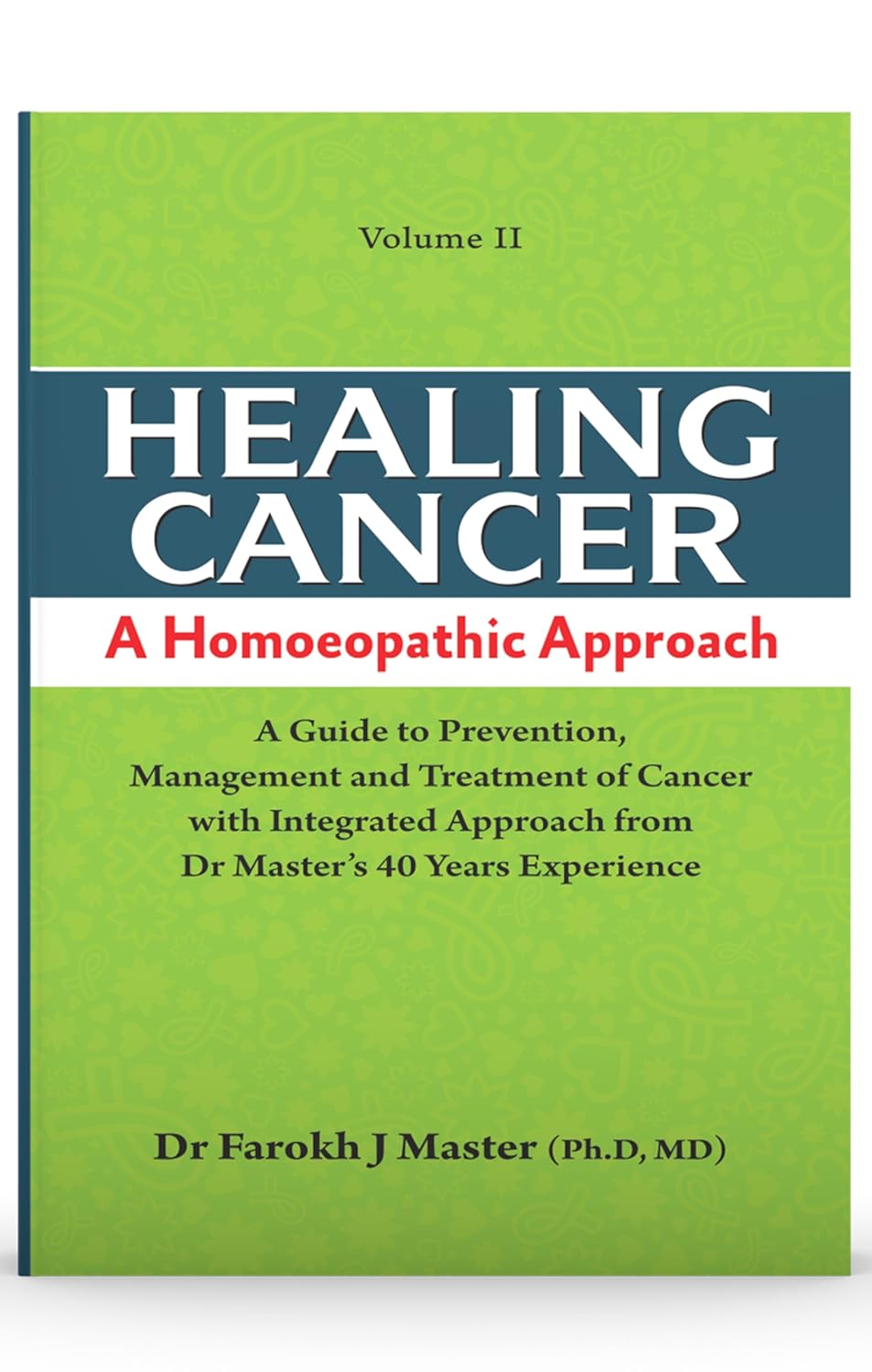 Healing Cancer: A Homoeopathic Approach VOL-I& II