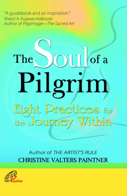 The Soul of a Pilgrim: Eight Practices to Journey Within