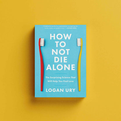 How to Not Die Alone: The Surprising Science That Will Help You Find Love