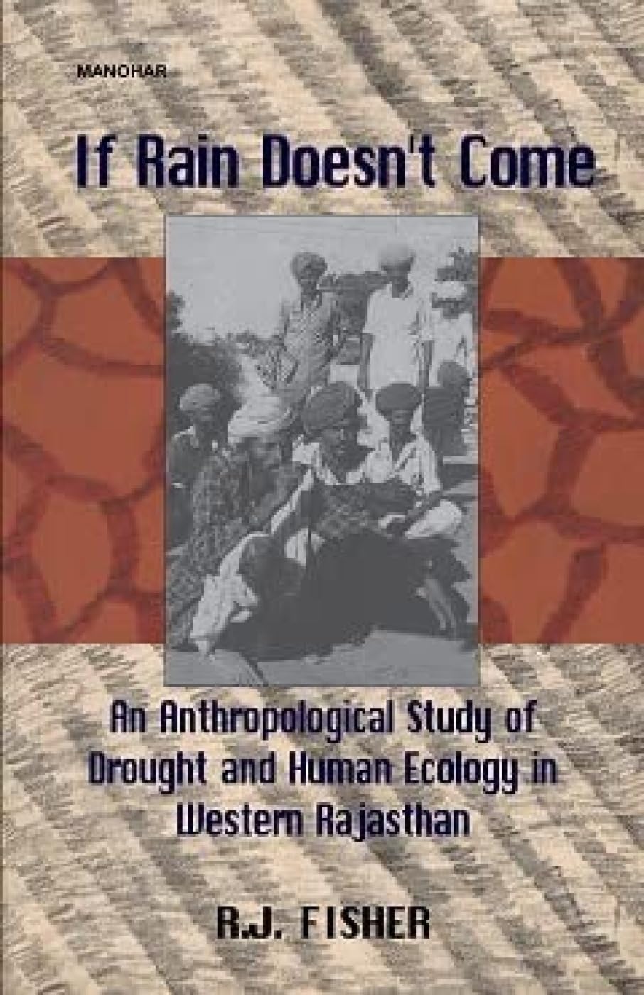 If Rain Doesn't Come: Anthropological Study of Drought and Human Ecology in Western Rajasthan