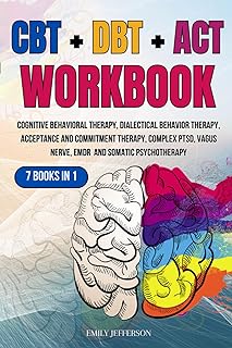 CBT + DBT + ACT Workbook: 7 Books in 1: Cognitive Behavioral Therapy, Dialectical Behavior Therapy, Acceptance and Commitment Therapy, Complex PTSD, Vagus Nerve, EMDR and Somatic Psychotherapy