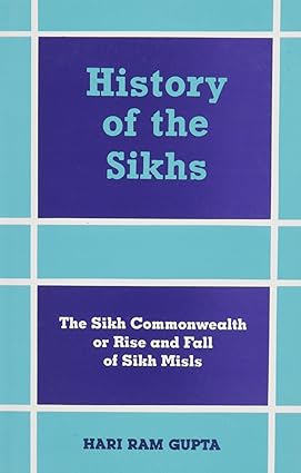 History of the Sikhs IV- Sikh Commonwealth or Rise & Fall of Sikh Misls