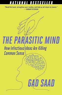 The Parasitic Mind: How Infectious Ideas Are Killing Common Sense