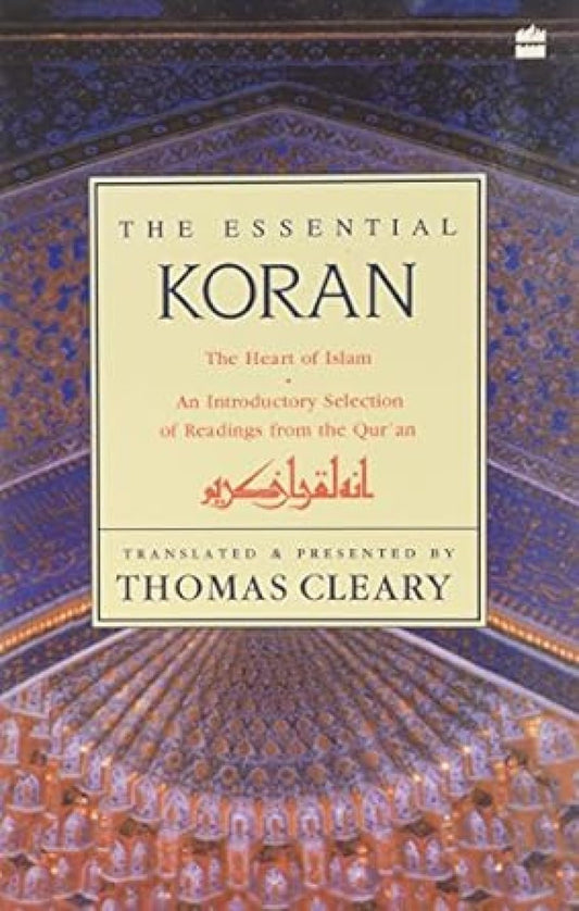 The Essential Koran: The Heart Of Islam -An Introductory Selection Of Readings From The Quran