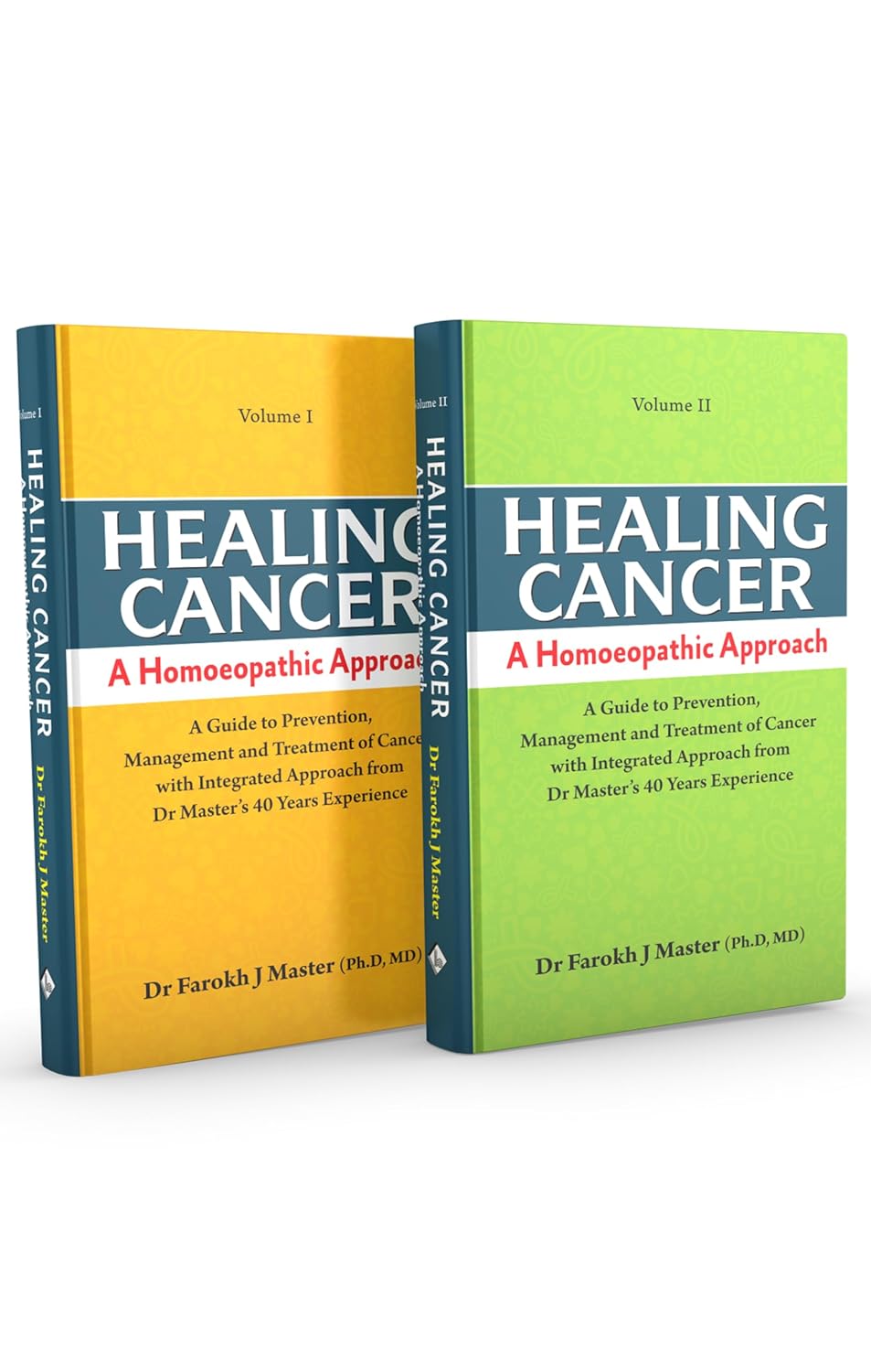Healing Cancer: A Homoeopathic Approach VOL-I& II