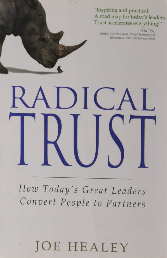 Radical Trust: How Today's Great Leaders Convert People To Partners