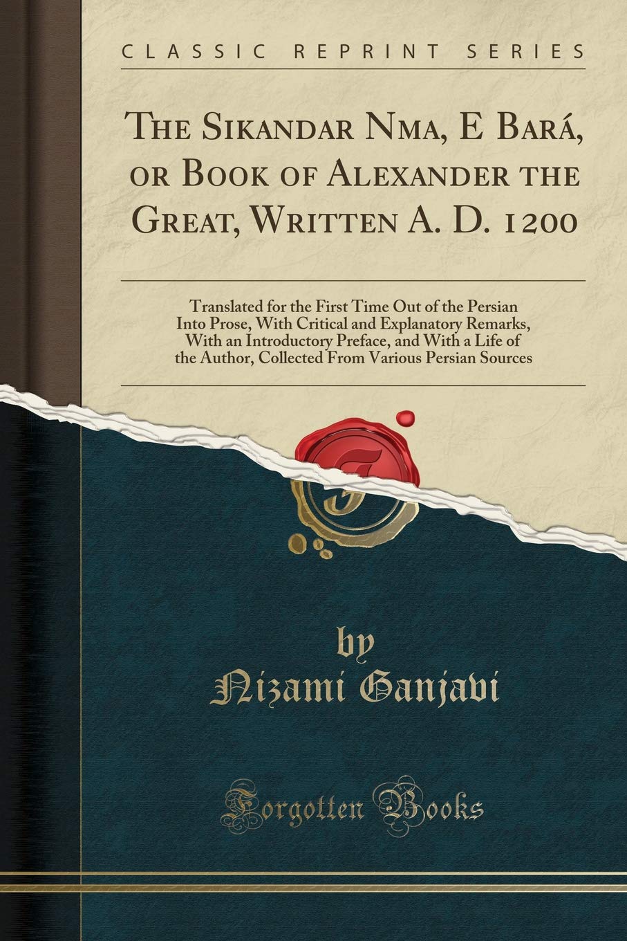 The Sikandar Nāma, E Bara, or Book of Alexander the Great, Written A. D. 1200