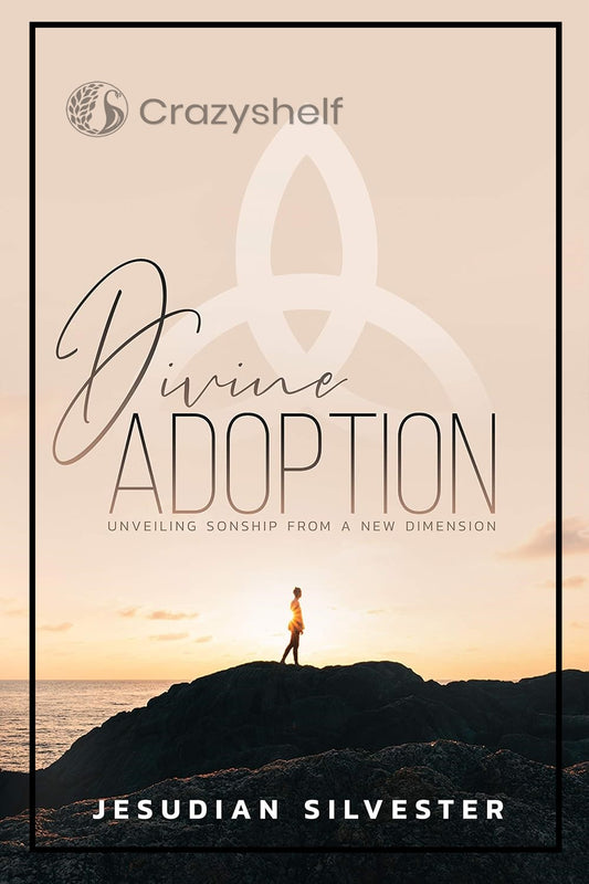 Divine Adoption: Unveiling Sonship from a New Dimension (Eternal Life Book 1)