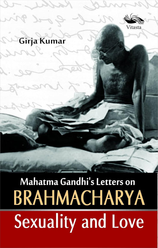 Mahatma Gandhi's Letters on Brahmacharya Sexuality and Love