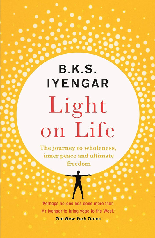 Light on Life: The Yoga Journey to Wholeness, Inner Peace, And Ultimate Freedom