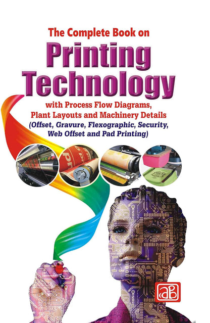The Complete Book on Printing Technology