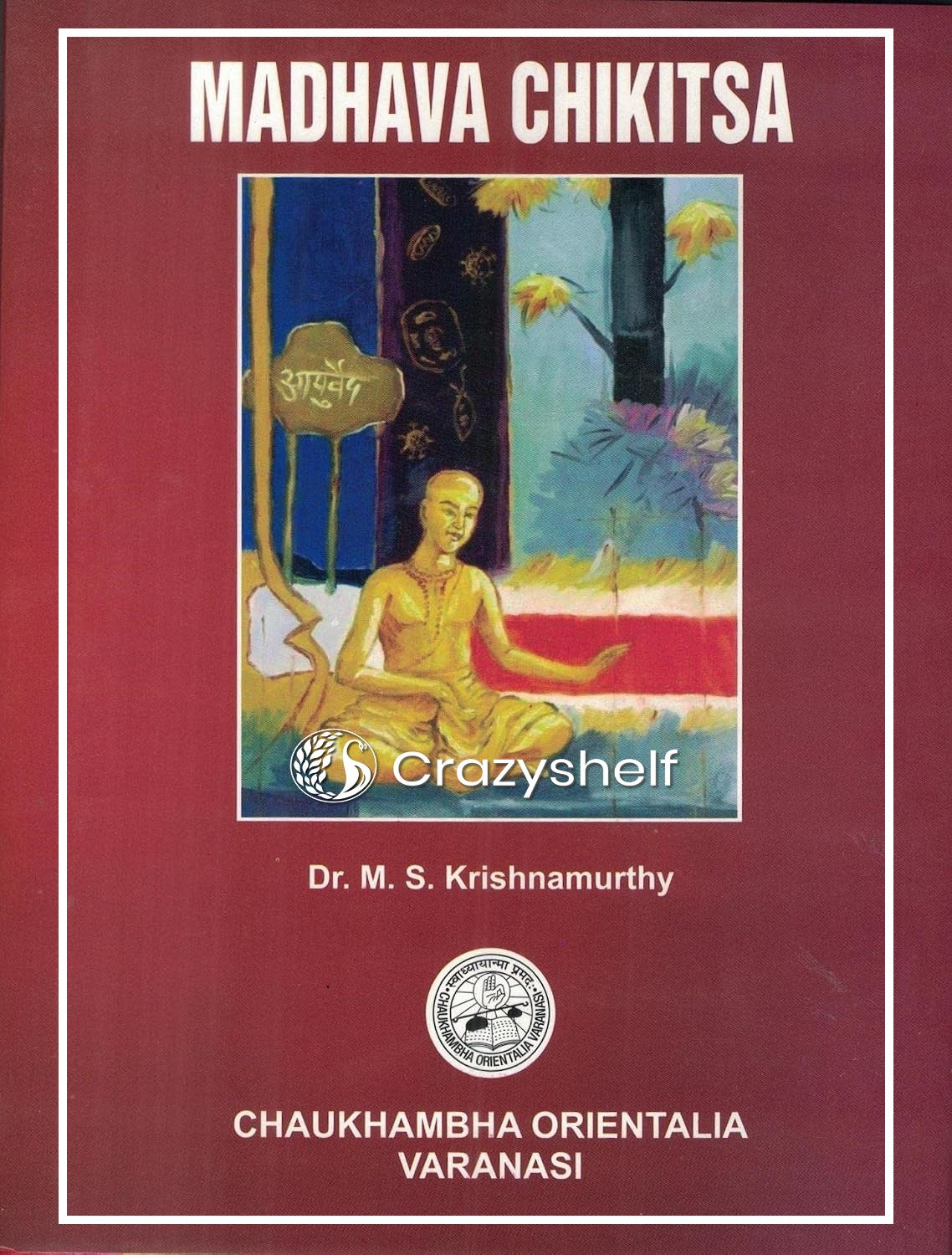 Madhava Chikitsa by Dr. M.S. Krishnamurthy