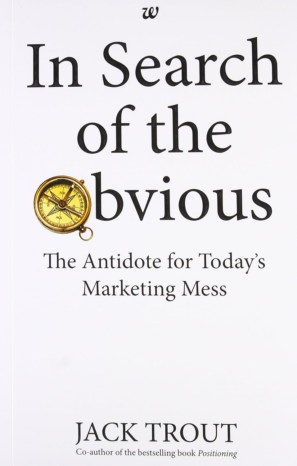 In Search of the Obvious - The Antidote for Todays Marketing Mess