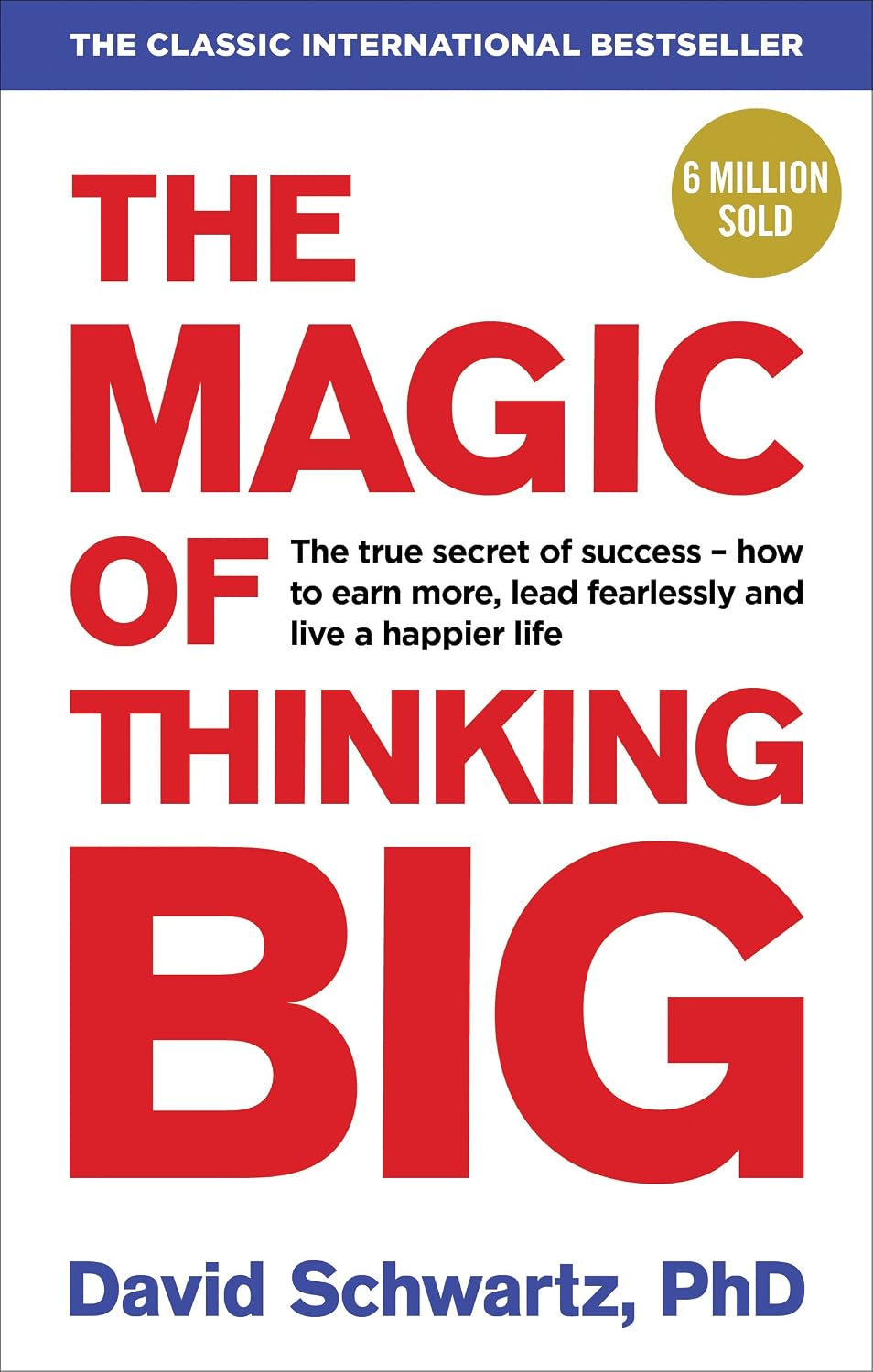 The Magic of Thinking Big by David Schwartz , PhD