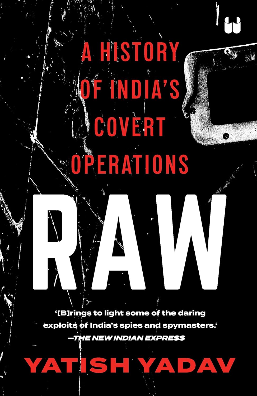 Raw : A History Of India's Covert Operations