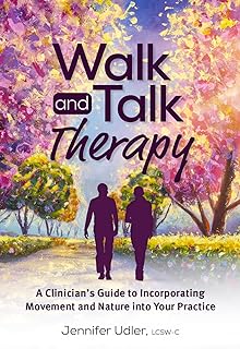 Walk and Talk Therapy: A Clinician’s Guide to Incorporating Movement and Nature into Your Practice