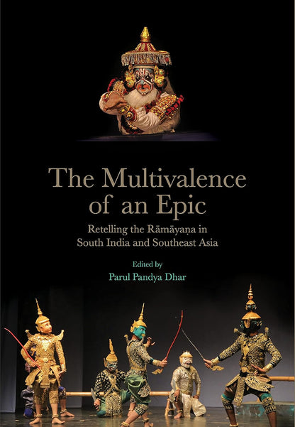 The Multivalence of an Epic : Retelling the Ramayana in South India and Southeast Asia